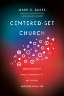 Centered-Set Church: Discipleship and Community Without Judgmentalism di Mark D. Baker edito da IVP ACADEMIC