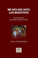 Me Inclino Ante Los Maestros: Arte Contemporaneo: Telas Pintadas a Cambio de Millones di Louis L. Duchamp-Pooh edito da Createspace