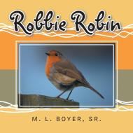 Robbie Robin di Sr. M. L. Boyer edito da Xlibris