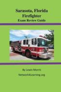 Sarasota, Florida Firefighter Exam Review Guide di Lewis Morris edito da Createspace