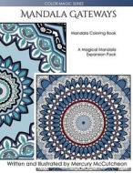Mandala Gateways: Mandala Coloring Book: A Magical Mandala Expansion Pack di Mercury McCutcheon edito da Createspace