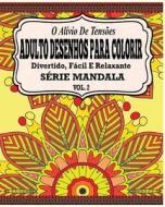 O Alivio de Tensoes Adulto Desenhos Para Colorir: Divertido, Facil E Relaxante Serie Mandala ( Vol. 2 ) di Jason Potash edito da Createspace
