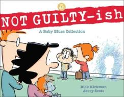 Not Guilty-Ish: A Baby Blues Collection Volume 40 di Rick Kirkman, Jerry Scott edito da ANDREWS & MCMEEL