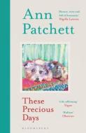 These Precious Days di Ann Patchett edito da Bloomsbury Publishing PLC