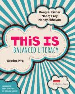 This Is Balanced Literacy, Grades K-6 di Doug B. Fisher, Nancy Frey, Nancy Akhavan edito da CORWIN PR INC