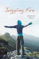 Juggling Fire di Joanne Bell edito da ORCA BOOK PUBL