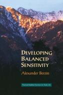 Developing Balanced Sensitivity di Alexander Berzin edito da Snow Lion