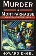 Murder in Montparnasse: A Mystery of Literary Paris di Howard Engel edito da Overlook Press