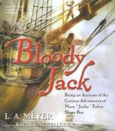 Bloody Jack: Being an Account of the Curious Adventures of Mary "Jacky" Faber, Ship's Boy di L. A. Meyer edito da Listen & Live Audio