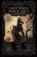 Fast Ships, Black Sails di Naomi Novik, Garth Nix, Elizabeth Bear, Kage Baker, Michael Moorcock edito da NIGHT SHADE BOOKS