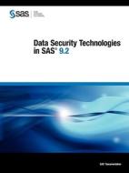 Data Security Technologies In Sas 9.2 di Sas Institute edito da Sas Publishing