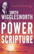 Smith Wigglesworth on the Power of Scripture di Smith Wigglesworth edito da WHITAKER HOUSE