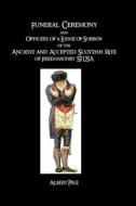 Funeral Ceremony and Officers of a Lodge of Sorrow: Of the Ancient and Accepted Scottish Rite of Freemasonry, Sj USA di Albert Pike edito da Cornerstone Book Publishers