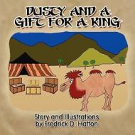 Dusty and a Gift for a King di Fredrick D. Hatton edito da America Star Books