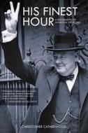 His Finest Hour: A Biography of Winston Churchill di Christopher Catherwood edito da SKYHORSE PUB