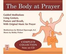 The Body at Prayer di Michael Sparough, Bobby Fisher edito da Franciscan Media