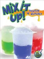 Mix It Up! Solution or Mixture? di Tracy Nelson Maurer edito da Rourke Educational Media