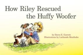 How Riley Rescued the Huffy Woofer di Dawn E. Garrott edito da Bahai Publishing