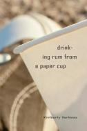 Drinking Rum from a Paper Cup di Kimberly D. Verhines edito da Stephen F. Austin University Press