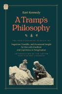 A Tramp's Philosophy: The Rediscovered Classic of Sagacious Twaddle, and Occasional Insight by One with Erudition and Ex di Bart Kennedy edito da FERAL HOUSE