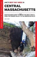 Amc's Best Day Hikes in Central Massachusetts: Four-Season Guide to 50 of the Best Trails, from the Pioneer Valley to th di John S. Burk edito da APPALACHIAN MOUNTAIN CLUB BOOK