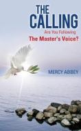 The Calling: Are You Following the Master's Voice? di Mercy Abbey edito da XULON PR