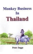 Monkey Business in Thailand di Peter Jaggs edito da Booksmango