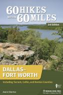 60 Hikes Within 60 Miles: Dallas-Fort Worth: Including Tarrant, Collin, and Denton Counties di Joanie Sanchez edito da MENASHA RIDGE PR