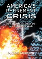 Americas Retirement Crisis di Michael Cosentino edito da LIGHTNING SOURCE INC