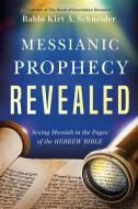Messianic Prophecy Revealed: Seeing Messiah in the Pages of the Hebrew Bible di Rabbi Kirt A. Schneider edito da CHARISMA HOUSE