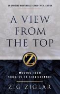 A View from the Top: Moving from Success to Significance di Zig Ziglar edito da SOUND WISDOM