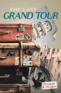 The Last Grand Tour di Elizabeth B. Sherman edito da Newman Springs Publishing, Inc.