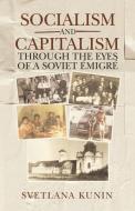 Socialism and Capitalism Through the Eyes of a Soviet Émigré di Svetlana Kunin edito da IUNIVERSE INC