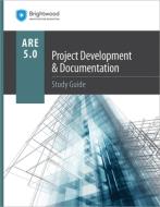 Project Development & Documentation Study Guide 5.0 di Brightwood Architecture Education edito da PROFESSIONAL PUBN INC
