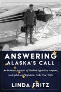 Answering Alaska's Call di Linda Fritz edito da EPICENTER PR INC