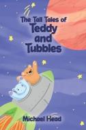 The Tall Tales of Teddy and Tubbles di Michael Head edito da DORRANCE PUB CO INC