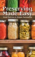Preserving Made Easy: Small Batches and Simple Techniques di Ellie Topp, Margaret Howard edito da Firefly Books Ltd