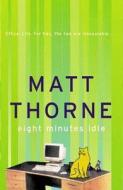 Eight Minutes Idle di Matt Thorne edito da Orion Publishing Co