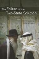 The Failure of the Two-State Solution: The Prospects of One State in the Israel-Palestine Conflict di Hani A Faris edito da PAPERBACKSHOP UK IMPORT