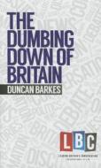The Dumbing Down of Britain di Duncan Barkes edito da Elliott & Thompson Limited