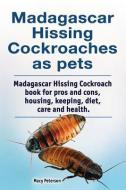 Madagascar hissing cockroaches as pets. Madagascar hissing cockroach book for pros and cons, housing, keeping, diet, care and health. di Macy Peterson edito da LIGHTNING SOURCE INC