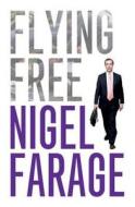 Flying Free di Nigel Farage edito da Biteback Publishing