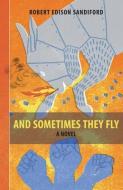 And Sometimes They Fly di Robert Edison Sandiford edito da DC Books,Canada