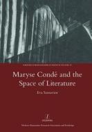 Maryse Conde and the Space of Literature di Eva Sansavior edito da Routledge