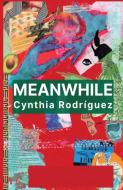 Meanwhile di Cynthia Rodriguez edito da Burning Eye Books