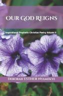 Our God Reigns di Deborah Esther Nyamekye edito da LIGHTNING SOURCE INC