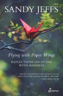 Flying with Paper Wings di Sandy Jeffs edito da Spinifex Press