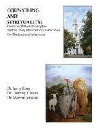Counseling and Spirituality di Jerry Kiser, Tommy Turner, Marvin Jenkins edito da Sleepytown Press