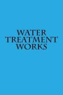 Water Treatment Works: Notebook 6x9 150 Lined Pages Softcover di Wild Pages Press edito da Createspace Independent Publishing Platform