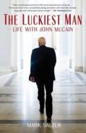 The Luckiest Man: Life with John McCain di Mark Salter edito da SIMON & SCHUSTER